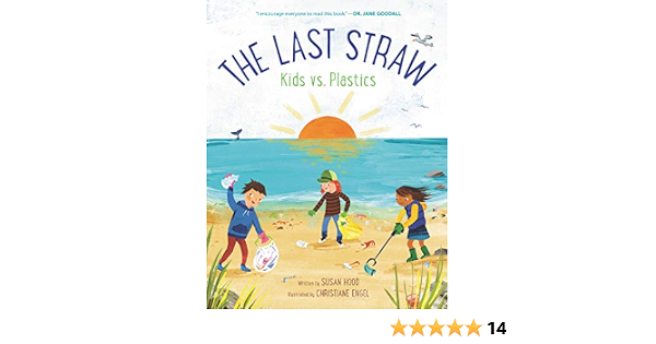 The Last Straw Kids Vs Plastics Hood Susan Engel Christiane Amazon Com Books
