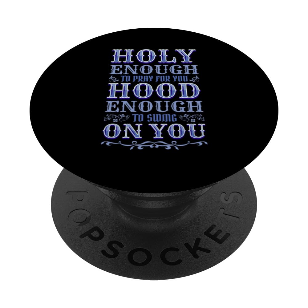 Holy Enough To Pray For You Hood Enough To Swing On You PopSockets Swappable PopGrip