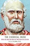 The Chemical Muse: Drug Use and the Roots of Western Civilization by 
