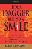 Hide a Dagger Behind a Smile: Use the 36 Ancient Chinese Strategies to Seize the Competitive Edge cover