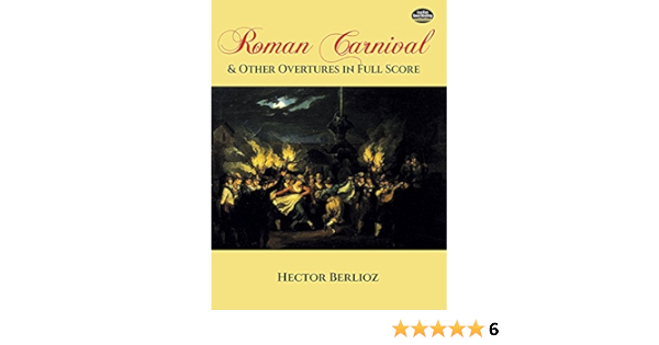 Roman Carnival And Other Overtures In Full Score Dover Music Scores Berlioz Hector 0800759287505 Amazon Com Books