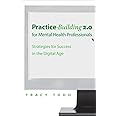 Practice Building 2.0 for Mental Health Professionals: Strategies for Success in the Electronic Age