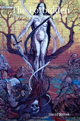 The Forbidden: Three Novels of French Love by David Rehak