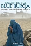 Beneath the Pale Blue Burqa by Kay Danes