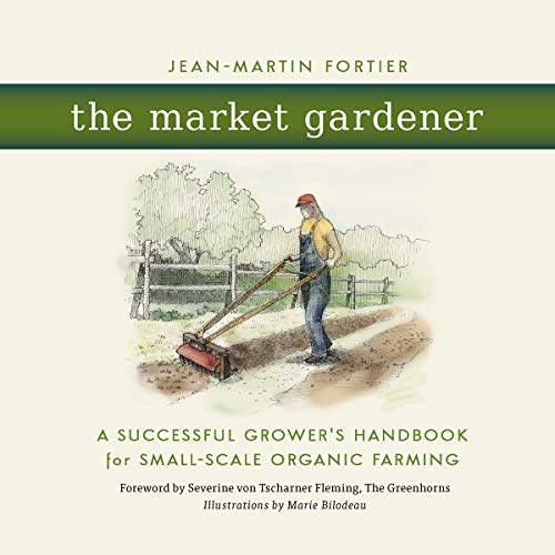 The Market Gardener: A Successful Grower's Handbook