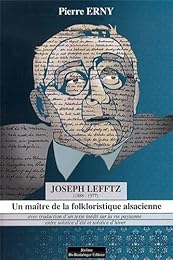 Un  maître de la folkloristique alsacienne, Joseph Lefftz, 1888-1977...
