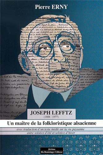 Un  maître de la folkloristique alsacienne, Joseph Lefftz, 1888-1977...