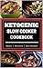 Ketogenic Slow Cooker Cookbook: Simple | Delicious | Diet Friendly by Russel King