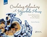 Crocheting Adventures with Hyperbolic Planes: Tactile Mathematics, Art and Craft for all to Explore, Second Edition by Daina Taimina