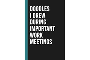 Doodles I Drew During Important Work Meetings: Funny Blank Lined Notebook for Boss from Team, Employees, Coworkers and Friends | Boss's Day Notebook With Sarcastic Saying on Cover For Men and Women