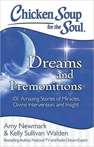 Chicken Soup For The Soul: Dreams And Premonitions: 101 Amazing Stories Of  Miracles, Divine Intervention, And Insight: Newmark, Amy, Walden, Kelly  Sullivan: 9781611599503: Amazon.com: Books