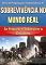 Livro Sobrevivência no Mundo Real: Se Preparar e Sobreviver a Desastres
