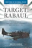 Target: Rabaul: The Allied Siege of Japan's Most Infamous Stronghold, March 1943 - August 1945