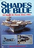 Shades of Blue : U. S. Naval Air Power since 1941, Bowman, Martin W., 0760308446