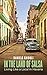 In the Land of Salsa: Living Like a Local in Havana by Daniele Ghidoli