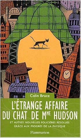L Etrange Affaire Du Chat De Mme Hudson Et Autres Nouvelles Policieres Resolues Grace Aux Progres De La Physique Amazon Fr Bruce Colin Livres