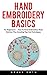 Hand Embroidery Basics: For Beginners! - How To Hand Embroidery Basic Stitches, Plus Amazing Tips And Techniques!