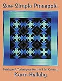 Sew Simple Pineapple: Patchwork Techniques for the 21st Century (Karin Hellaby) Unique Method Create by Karin Hellaby