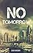 No Tomorrow: A Dystopian Novel