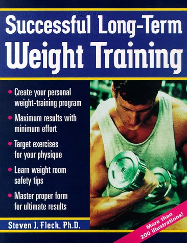 Successful Long-Term Weight Training by Steven J. Fleck