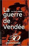 La guerre de Vendée en 30 questions by 