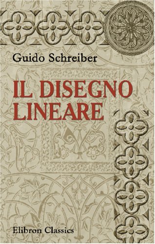Il disegno lineare: Corso pratico per artisti e industriali e specialmente per le scuole tecniche normali e professionali. Versione italiana riveduta ... di Pietro Estense Selvatico (Italian Edition)