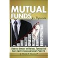 Mutual Funds for Beginners: How to Invest in Mutual Funds for Safe Investing and Great Profits