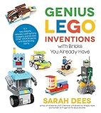 Genius LEGO Inventions with Bricks You Already Have: 40+ New Robots, Vehicles, Contraptions, Gadgets, Games and Other Fun STEM Creations