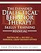 The Expanded Dialectical Behavior Therapy Skills Training Manual: Practical DBT for Self-Help, and Individual & Group Treatment Settings