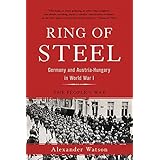 Ring of Steel: Germany and Austria-Hungary in World War I