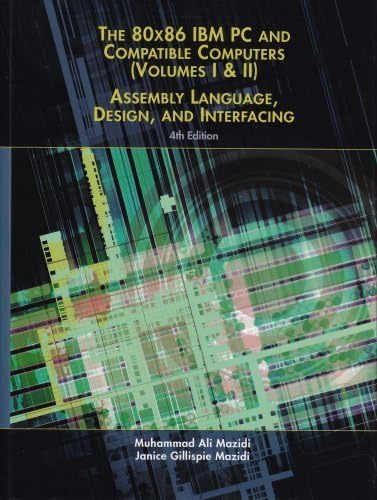 80X86 IBM PC and Compatible Computers: Assembly Language, Design, and Interfacing Volumes I & II (4th Edition) by Mazidi, Muhammad Ali, Gillispie-Mazidi, Janice 4th edition (2002) Hardcover