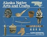 Alaska Native Arts and Crafts (Alaska Geographic) by 