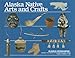 Alaska Native Arts and Crafts (Alaska Geographic) by 