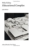 Image de Mike Kelley: Educational Complex (Afterall Books / One Work)