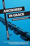 Anchored in Grace: Fixed Points for Humble Faith by Jeremy Walker