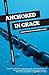 Anchored in Grace: Fixed Points for Humble Faith by Jeremy Walker