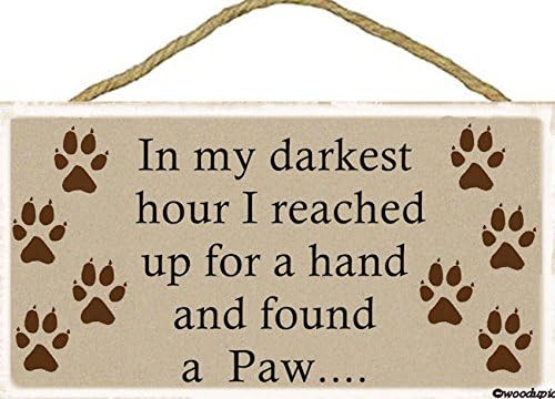 In My Darkest Hour I Reached up for a Hand and Found a Paw.../ Sign 5''x10'' Wood, New, Hanging indoor Plaque / Celebrate your four-legged friends / Makes a great gift idea!