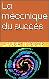 La mécanique du succès (French Edition) by Laurent Coos
