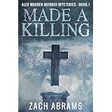 Made A Killing (Alex Warren Murder Mysteries Book 1)