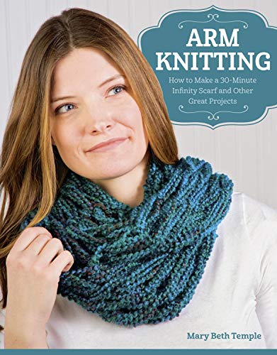 Arm Knitting: How to Make a 30-Minute Infinity Scarf and Other Great Projects by Mary Beth Temple