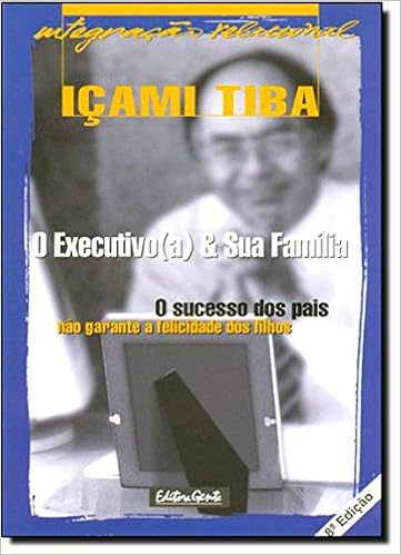 Executivo E Sua Familia O Sucesso Dos Pais Nao O Icami Tiba 9788573121636 Amazon Com Books