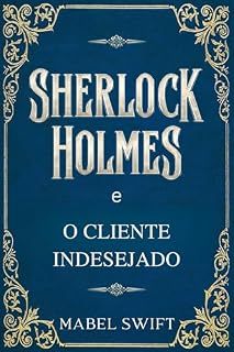 Livro Sherlock Holmes e o cliente indesejado (Um mistério de Sherlock Holmes Livro 8)
