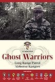 Ghost Warriors: Long Range Patrol Airborne Rangers by Lt. Bob Stein