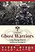 Ghost Warriors: Long Range Patrol Airborne Rangers by Lt. Bob Stein