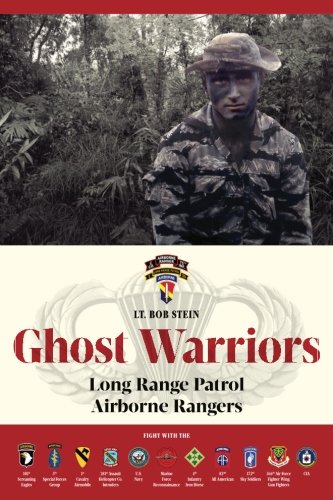 Ghost Warriors: Long Range Patrol Airborne Rangers by Lt. Bob Stein
