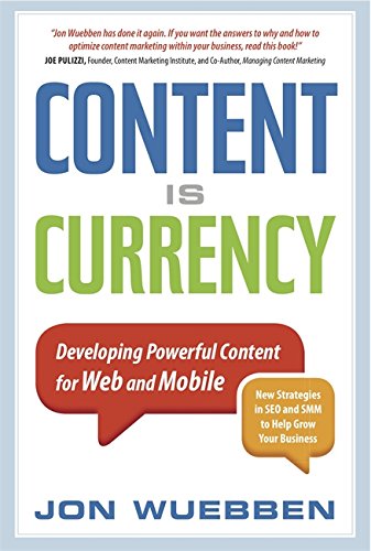 Download Content is Currency: Developing Powerful Content for Web and Mobile Download Content is Currency: Developing Powerful Content for Web and Mobile