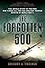 The Forgotten 500: The Untold Story of the Men Who Risked All for the Greatest Rescue Mission of Wor by Gregory A. Freeman