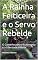 Livro A Rainha Feiticeira e o Servo Rebelde: O Caminho para a Autonomia e a Liberdade Interior