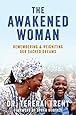 The Awakened Woman: Remembering &amp; Reigniting Our Sacred Dreams