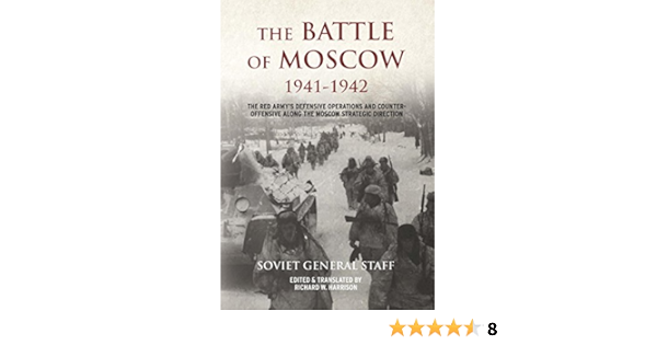 Amazon Com The Battle Of Moscow 1941 1942 The Red Army S Defensive Operations And Counter Offensive Along The Moscow Strategic Direction Ebook Staff Soviet General Harrison Richard W Kindle Store